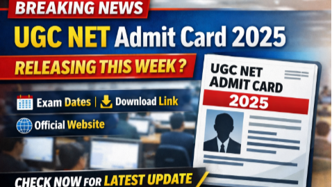 UGC NET Admit Card 2025 Expected Soon: Official Release Timeline, Exam Dates, Download Link & Key Details